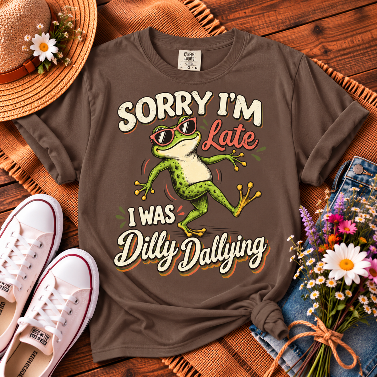 Sorry I’m Late I Was Dilly Dallying T-Shirt