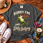 Sorry I’m Late I Was Dilly Dallying T-Shirt