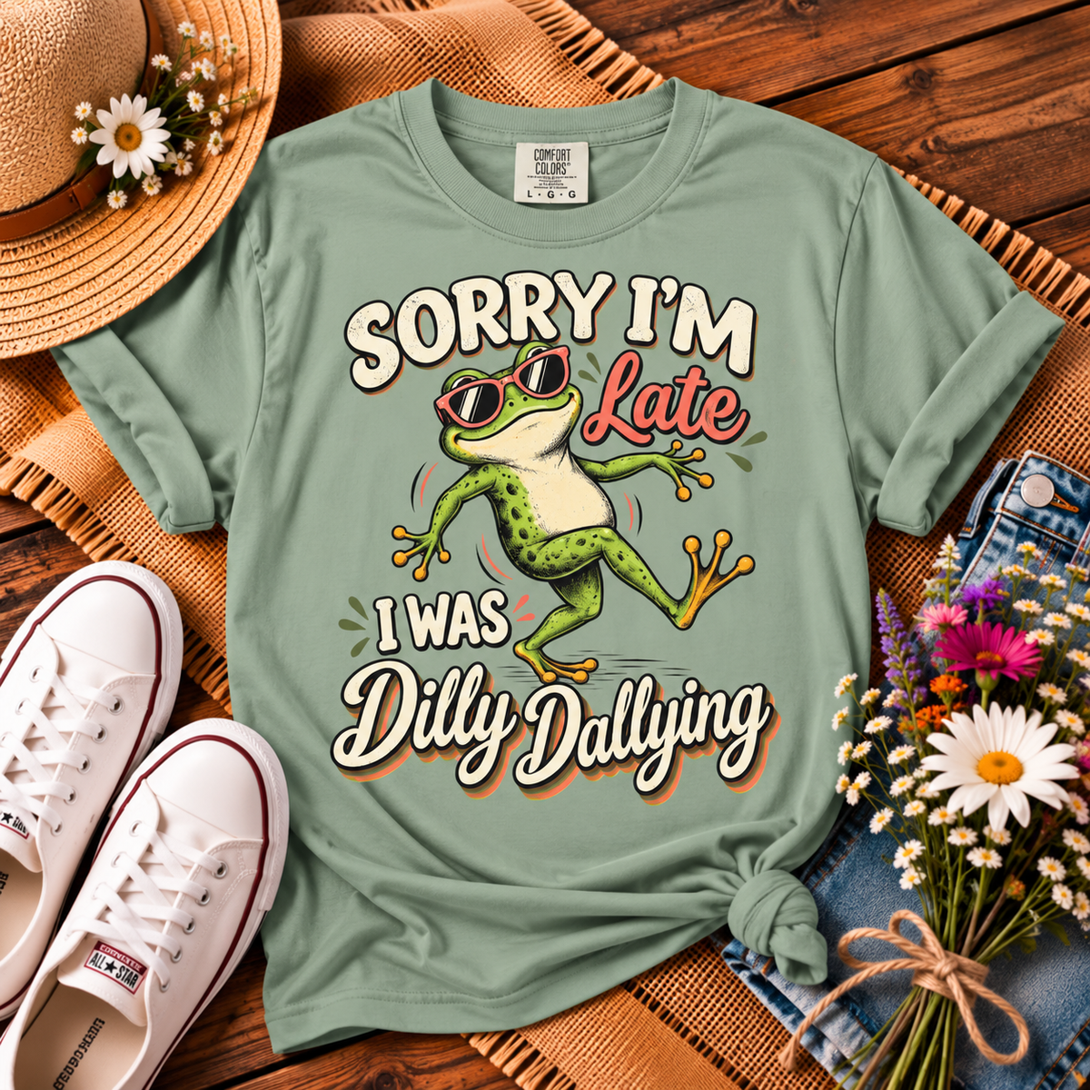 Sorry I’m Late I Was Dilly Dallying T-Shirt