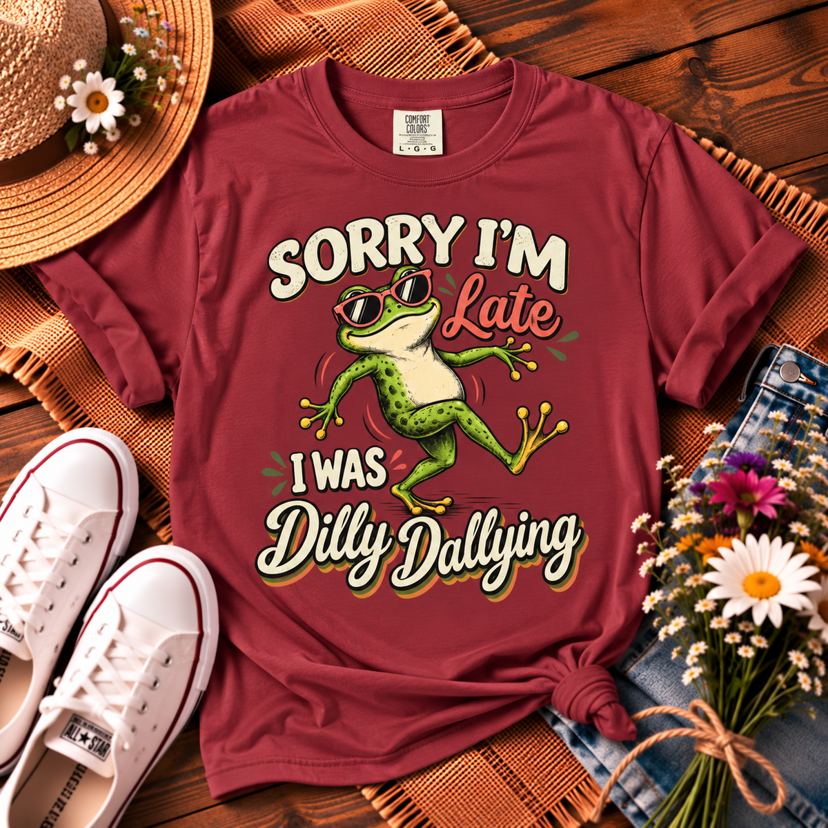 Sorry I’m Late I Was Dilly Dallying T-Shirt